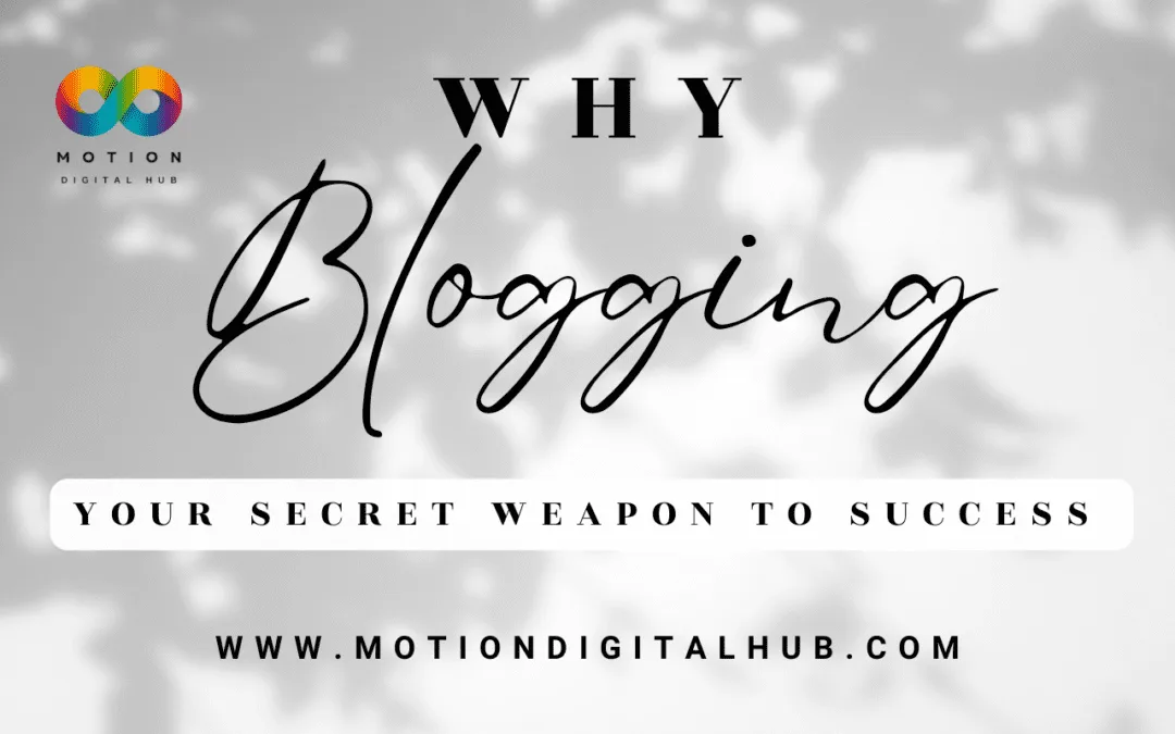 Why Blogging is a Game-Changer: The Secret to Success